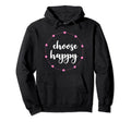Choose Happy Positivity Joy Love Hoodie - Minimalist Print Unisex - T-Shirt, Sweatshirt, Hoodie