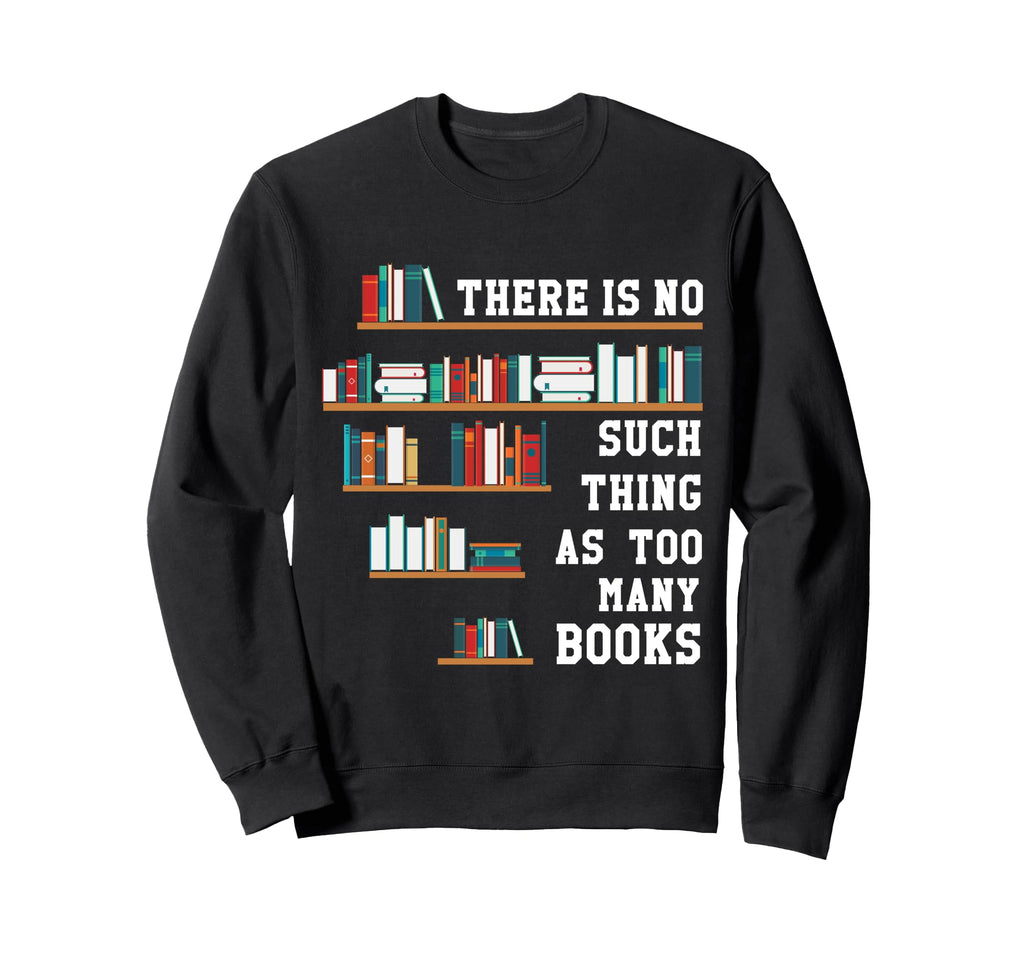 There Is No Such Thing As Too Sweatshirt - Minimalist Print for Adults - T-Shirt, Sweatshirt, Hoodie