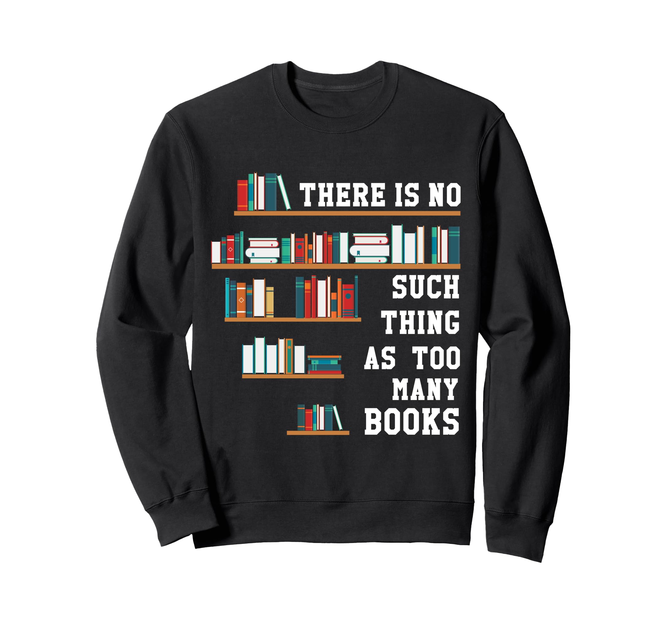 There Is No Such Thing As Too Sweatshirt - Minimalist Print for Adults - T-Shirt, Sweatshirt, Hoodie