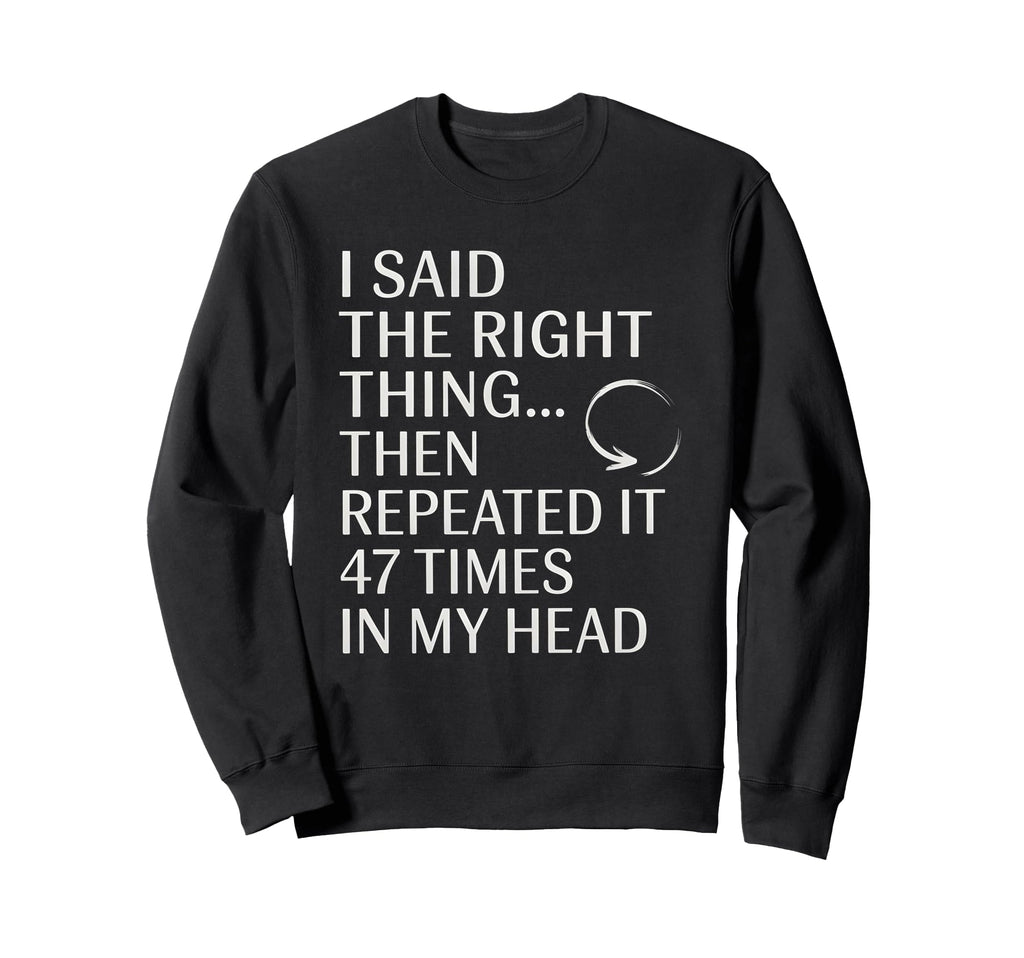 I Said Right Thing Then Repeated It Sweatshirt - Unique Graphic Men Women - T-Shirt, Sweatshirt, Hoodie