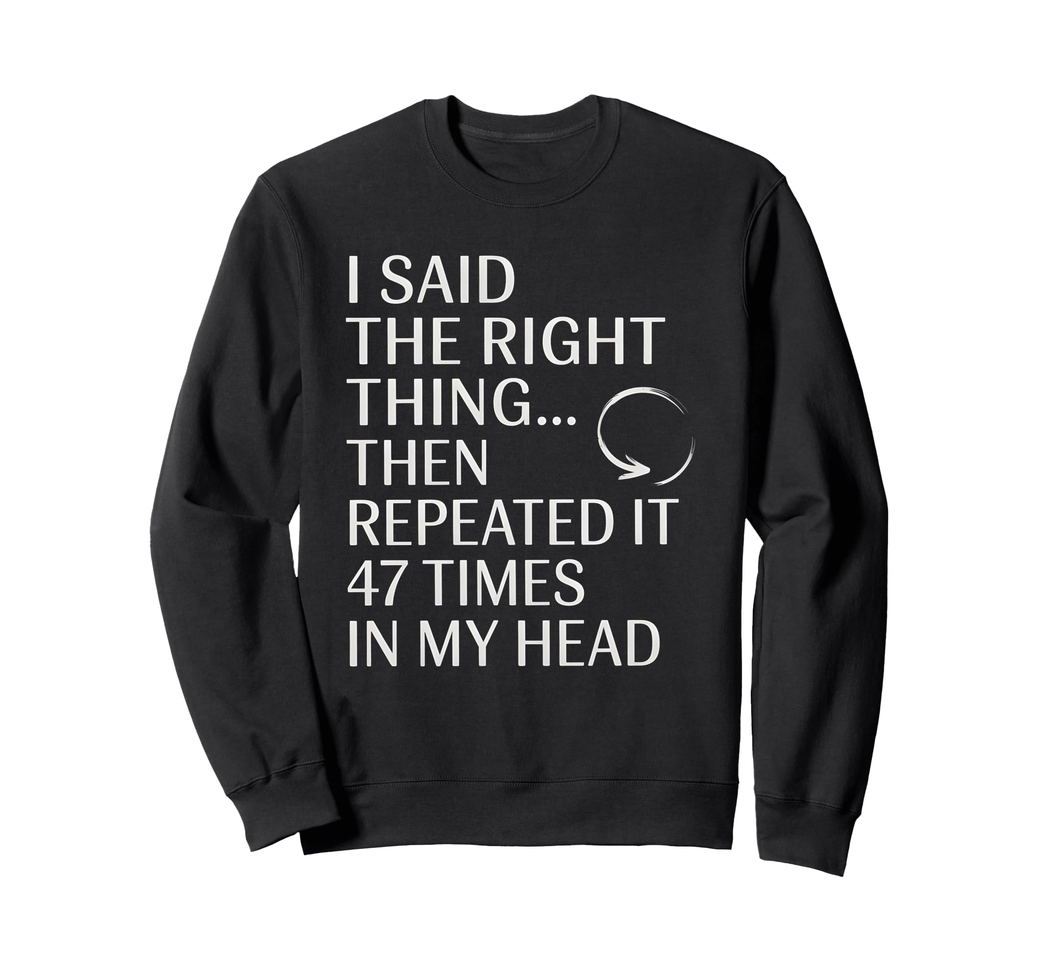 I Said Right Thing Then Repeated It Sweatshirt - Unique Graphic Men Women - T-Shirt, Sweatshirt, Hoodie
