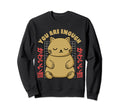 You Are Enough Mental Health Cat Sweatshirt - Novelty Apparel for Adults - T-Shirt, Sweatshirt, Hoodie