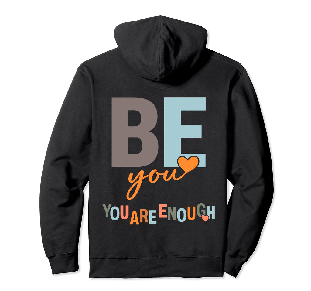 Be You You Are Enough Hoodie - Unique Graphic Men Women - T-Shirt, Sweatshirt, Hoodie