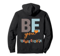 Be You You Are Enough Hoodie - Unique Graphic Men Women - T-Shirt, Sweatshirt, Hoodie