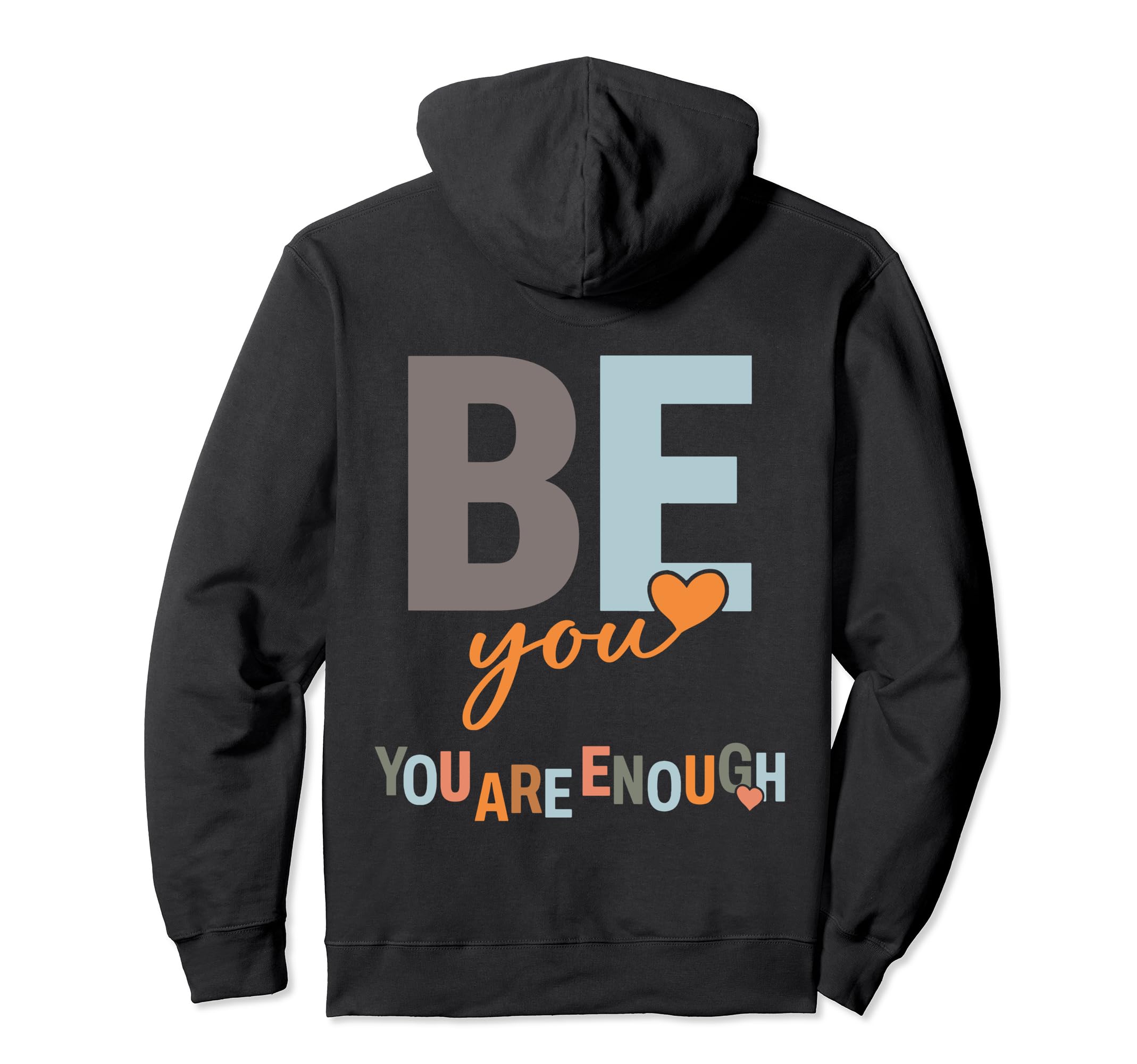 Be You You Are Enough Hoodie - Unique Graphic Men Women - T-Shirt, Sweatshirt, Hoodie