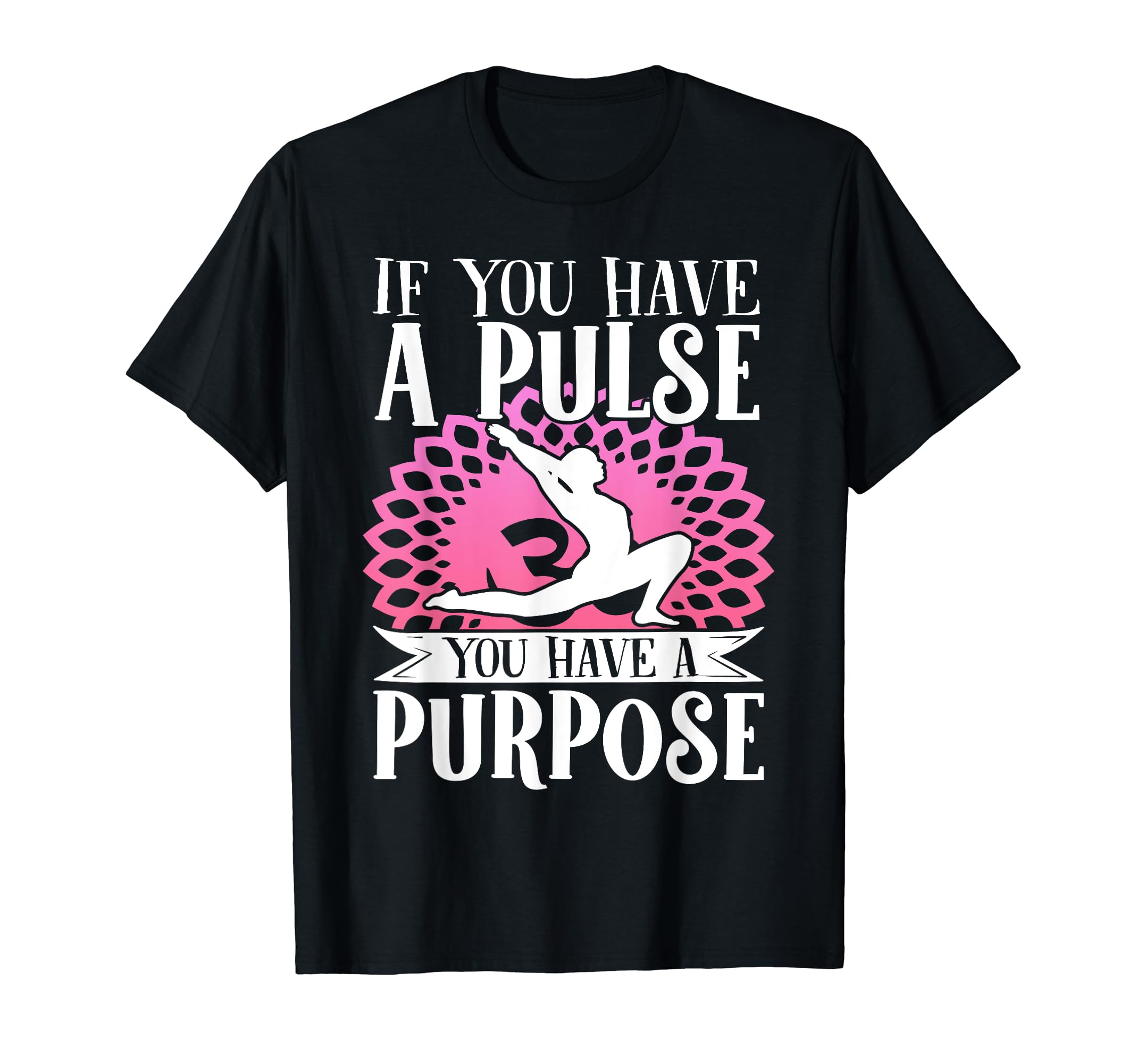 Yoga Pose If You Have Pulse You Have T-Shirt - Unique Graphic for Adults - T-Shirt, Sweatshirt, Hoodie