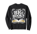 I Like Big Books And I Cannot Lie Funny Sweatshirt - Unique Graphic Unisex - T-Shirt, Sweatshirt, Hoodie