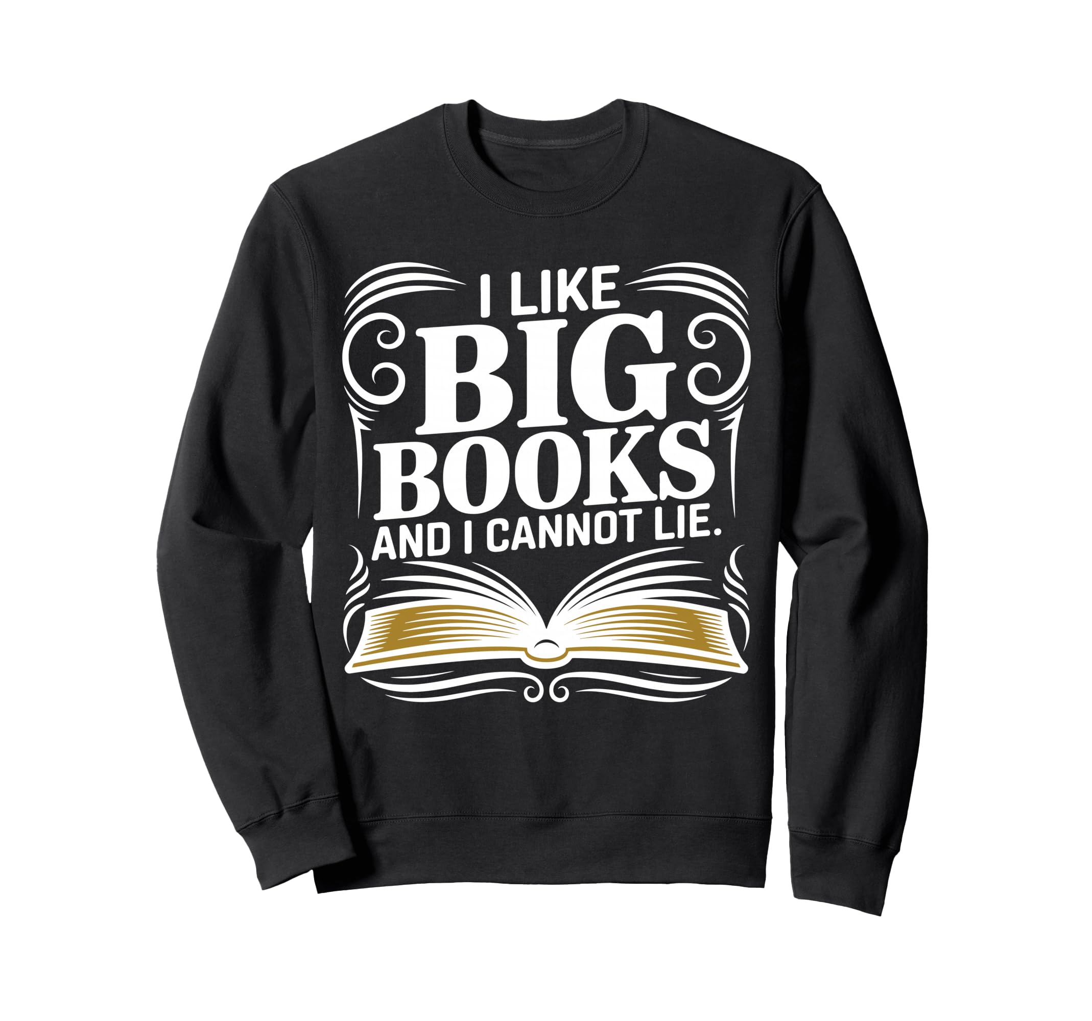 I Like Big Books And I Cannot Lie Funny Sweatshirt - Unique Graphic Unisex - T-Shirt, Sweatshirt, Hoodie