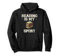 Reading Is My Sport Library Book Books Hoodie - Fun Novelty Design Unisex - T-Shirt, Sweatshirt, Hoodie