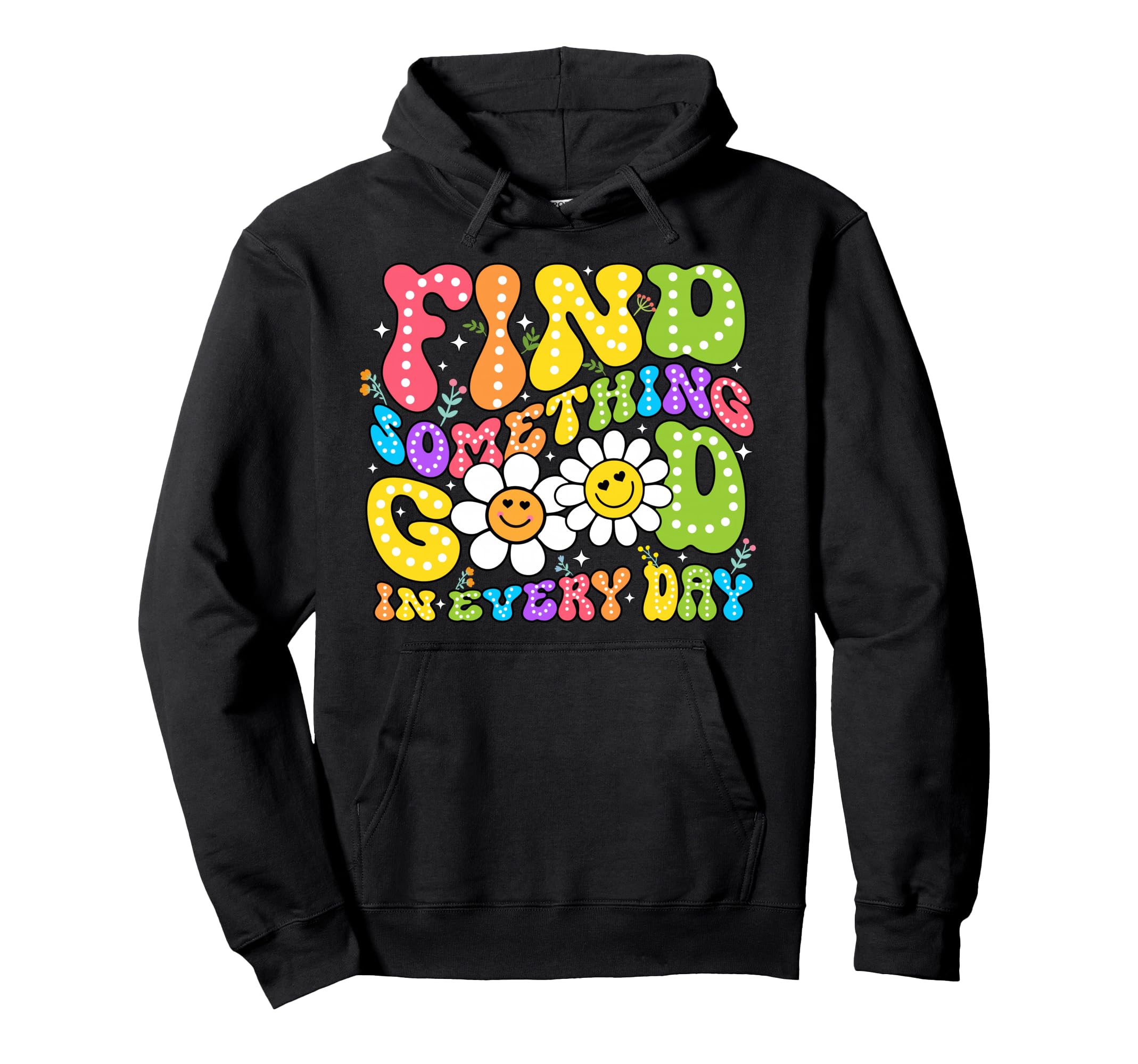 Find Something Good Every Day Hoodie - Streetwear Style for Adults - T-Shirt, Sweatshirt, Hoodie