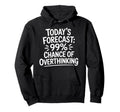 Todays Forecast 99 Chance Overthinking Hoodie - Streetwear Style for Adults - T-Shirt, Sweatshirt, Hoodie