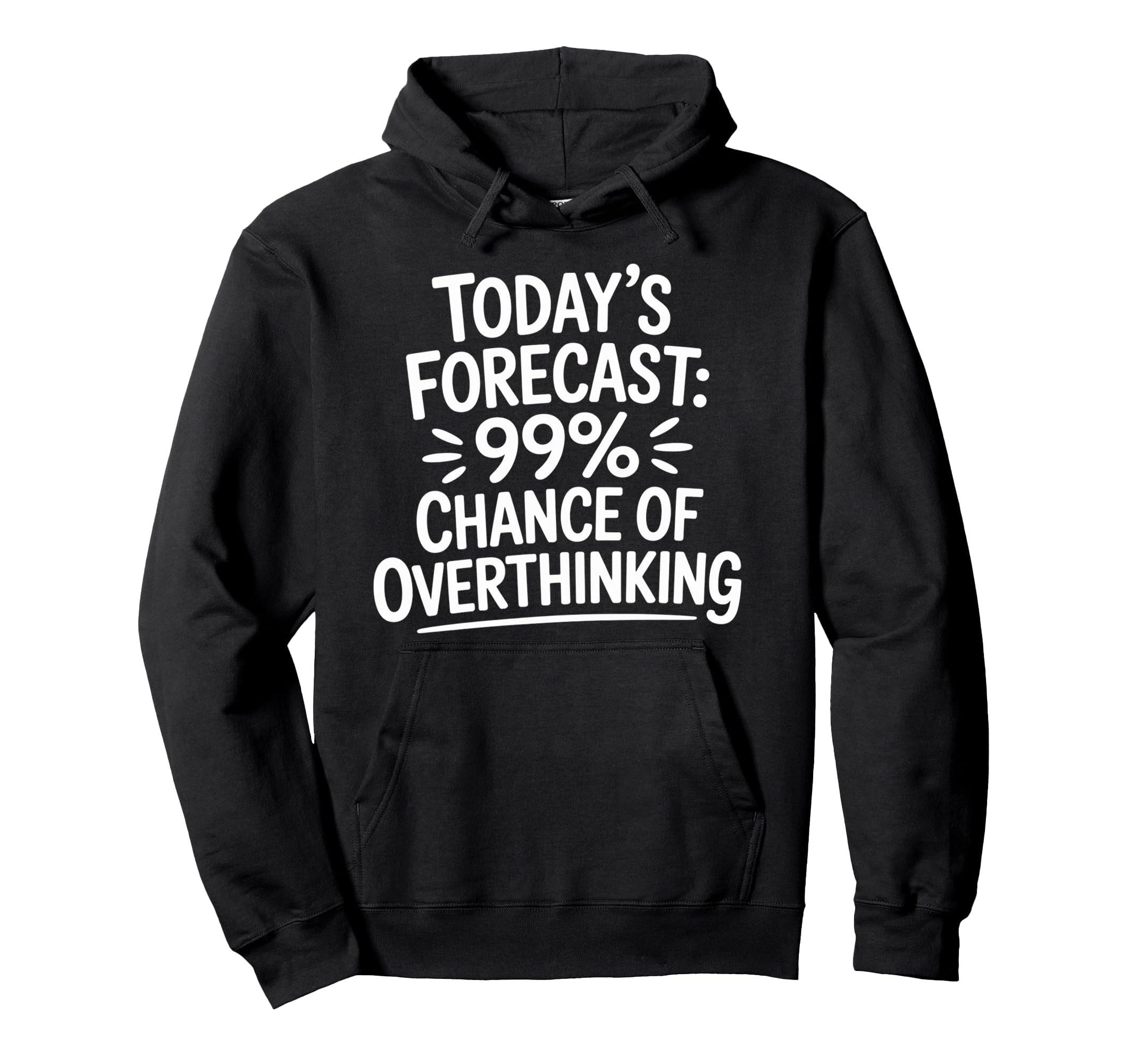 Todays Forecast 99 Chance Overthinking Hoodie - Streetwear Style for Adults - T-Shirt, Sweatshirt, Hoodie