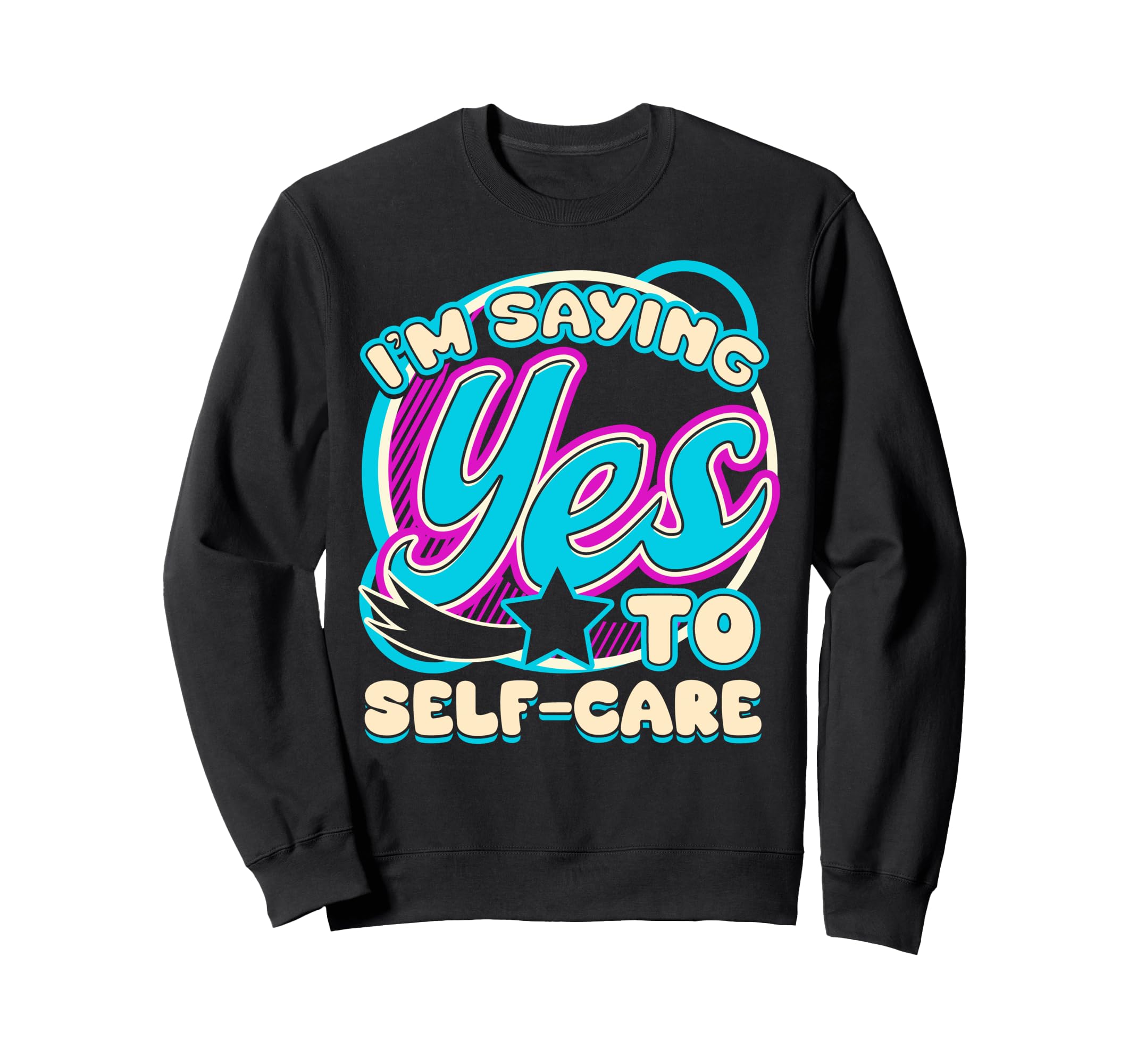 Im Yes To Self Care Sweatshirt - Custom Art Print for Adults - T-Shirt, Sweatshirt, Hoodie