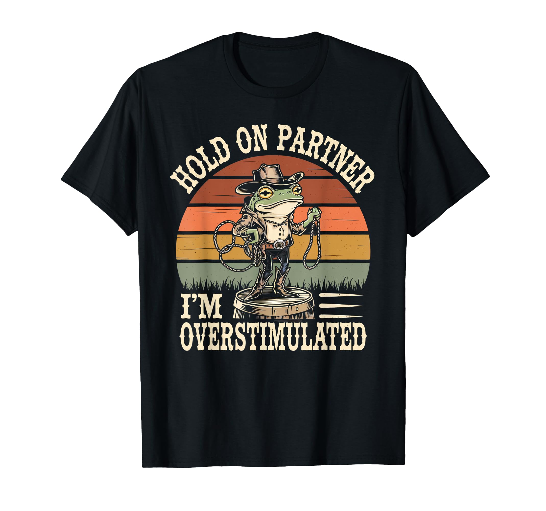 Hold Partner Im Overstimulated Cowboy T-Shirt - Custom Art Print Men Women - T-Shirt, Sweatshirt, Hoodie