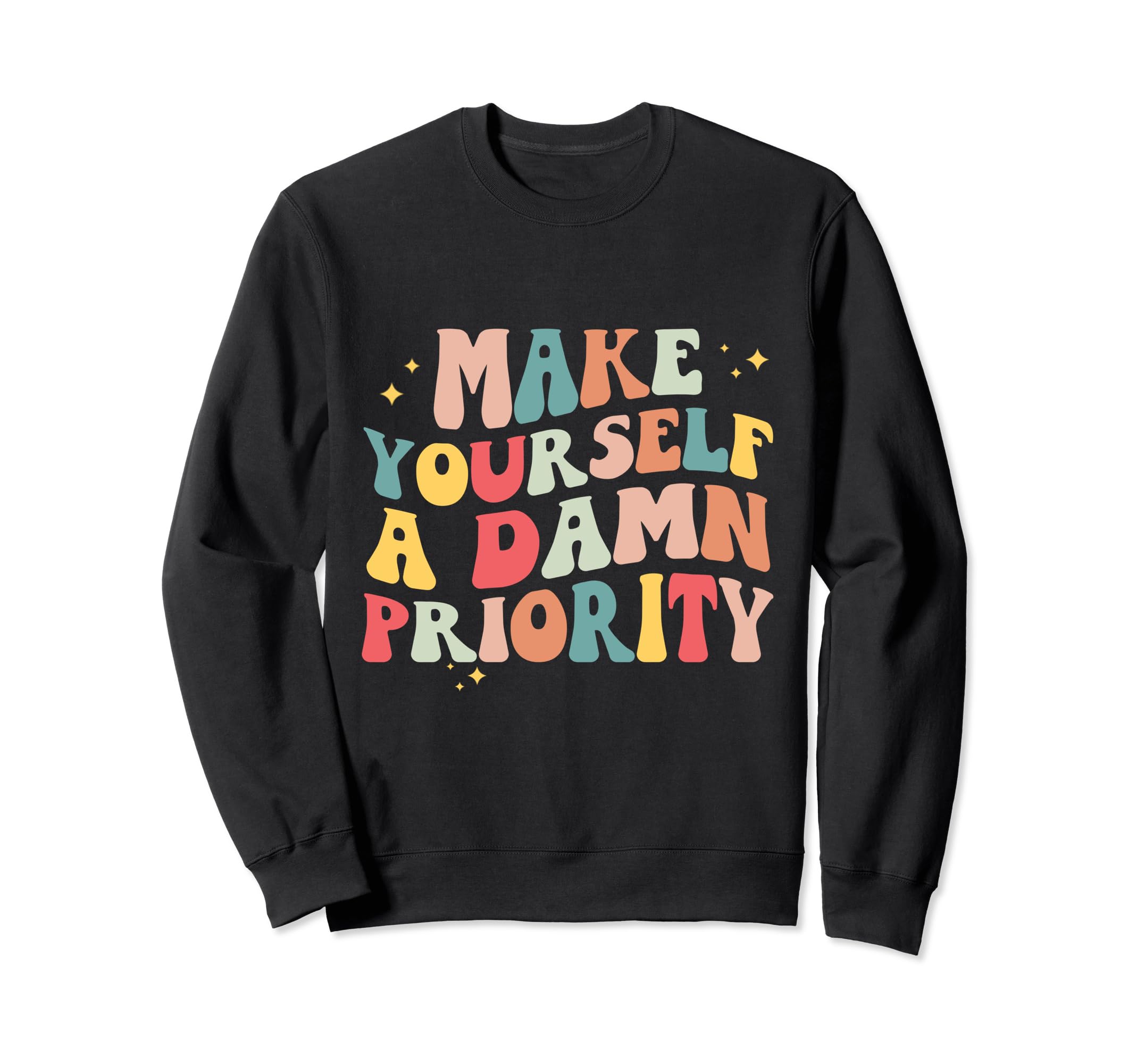 Make Yourself Damn Priority Groovy Sweatshirt - Novelty Apparel Men Women - T-Shirt, Sweatshirt, Hoodie