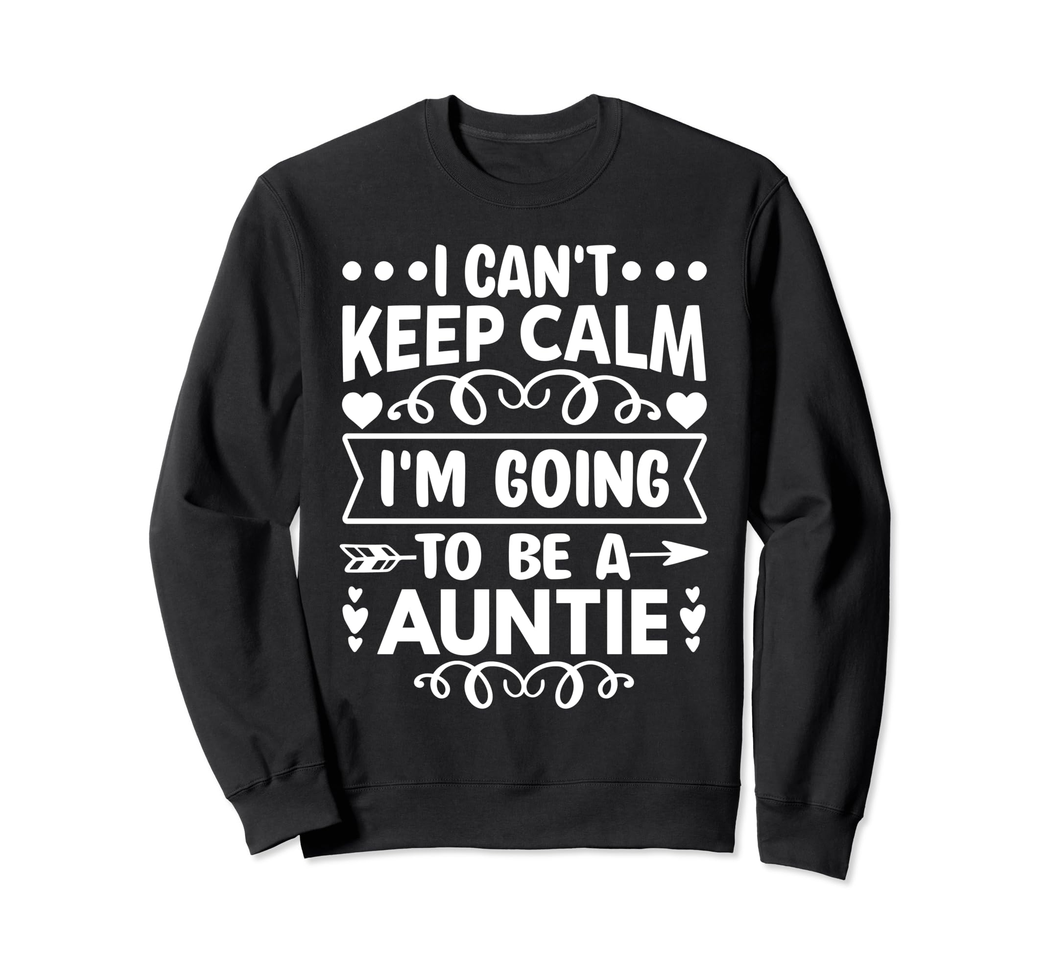 I Cant Keep Calm Im Going To Be Auntie Sweatshirt - Trendy Graphic Unisex - T-Shirt, Sweatshirt, Hoodie