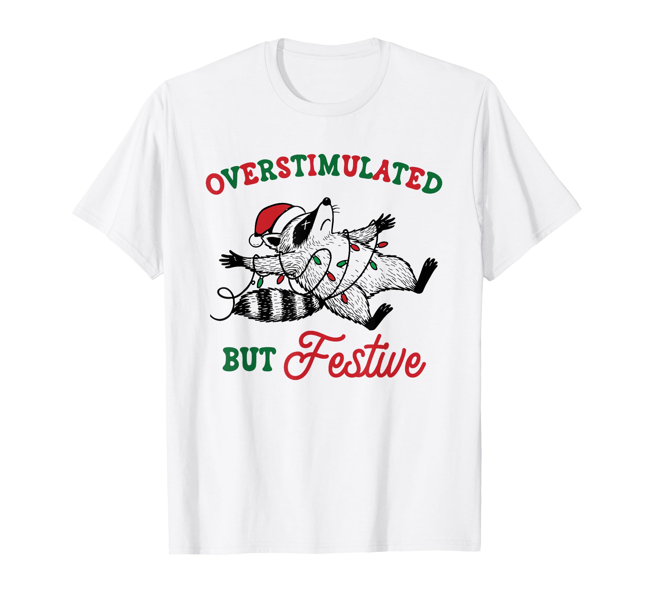 Overstimulated But Festive Raccoon T-Shirt - Trendy Graphic Men Women - T-Shirt, Sweatshirt, Hoodie