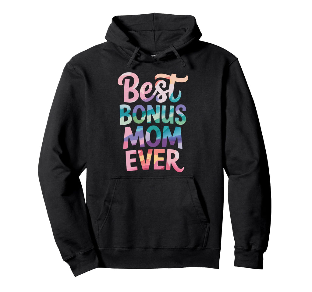 Best Bonus Mom Ever Step Parent Stepmom Hoodie - Trendy Graphic Men Women - T-Shirt, Sweatshirt, Hoodie