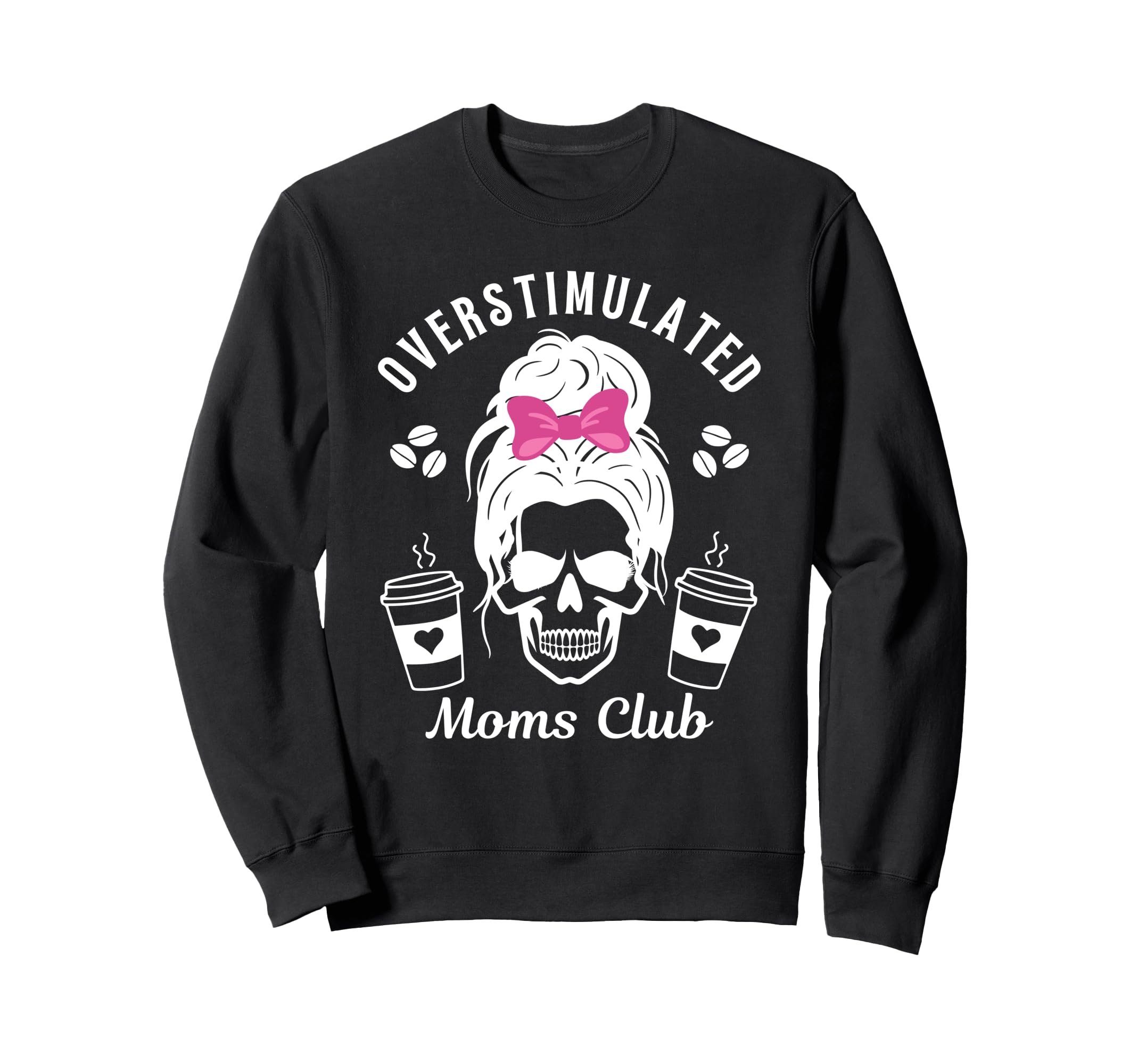Overstimulated Moms Club Funny Mom Sweatshirt - Novelty Apparel Men Women - T-Shirt, Sweatshirt, Hoodie