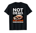 Funny Sloth Not Dead Just Overstimulated T-Shirt - Novelty Apparel Unisex - T-Shirt, Sweatshirt, Hoodie