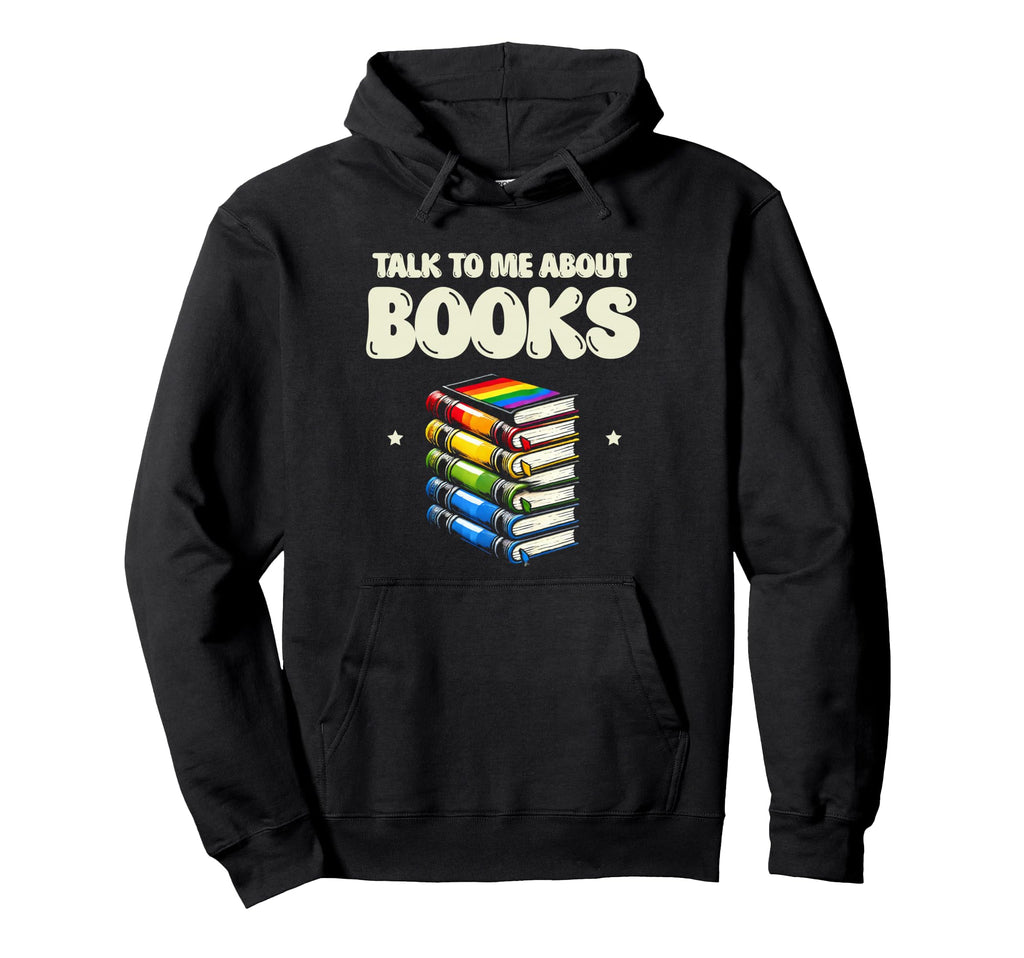 Talk To Me About Books Librarian Book Hoodie - Custom Art Print Unisex - T-Shirt, Sweatshirt, Hoodie