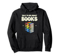 Talk To Me About Books Librarian Book Hoodie - Custom Art Print Unisex - T-Shirt, Sweatshirt, Hoodie