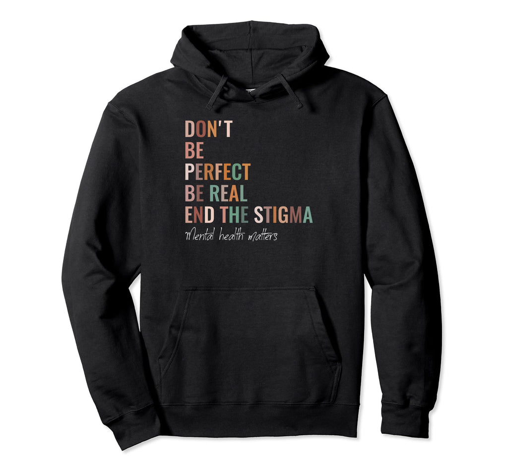 End Stigma Mental Health Awareness Mental Hoodie - Novelty Apparel Unisex - T-Shirt, Sweatshirt, Hoodie