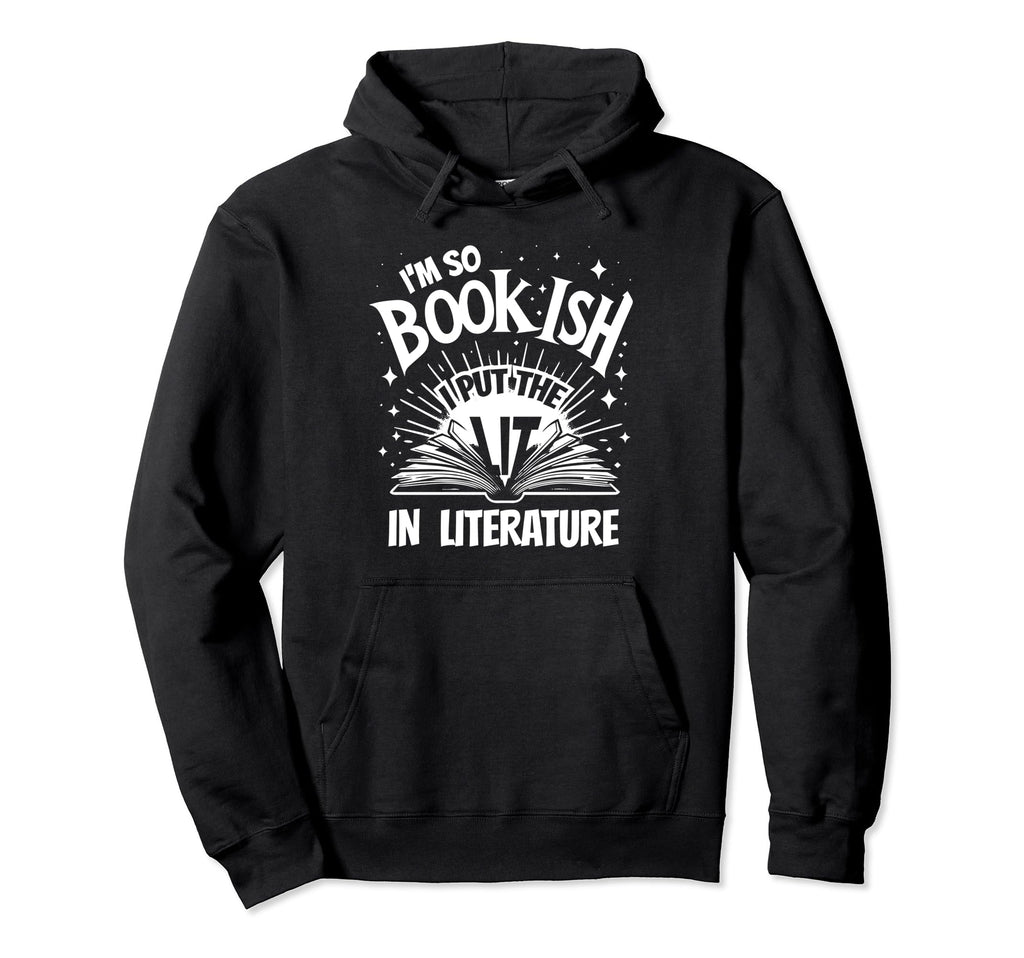 Im Bookish I Put Lit Literature Books Hoodie - Streetwear Style Men Women - T-Shirt, Sweatshirt, Hoodie