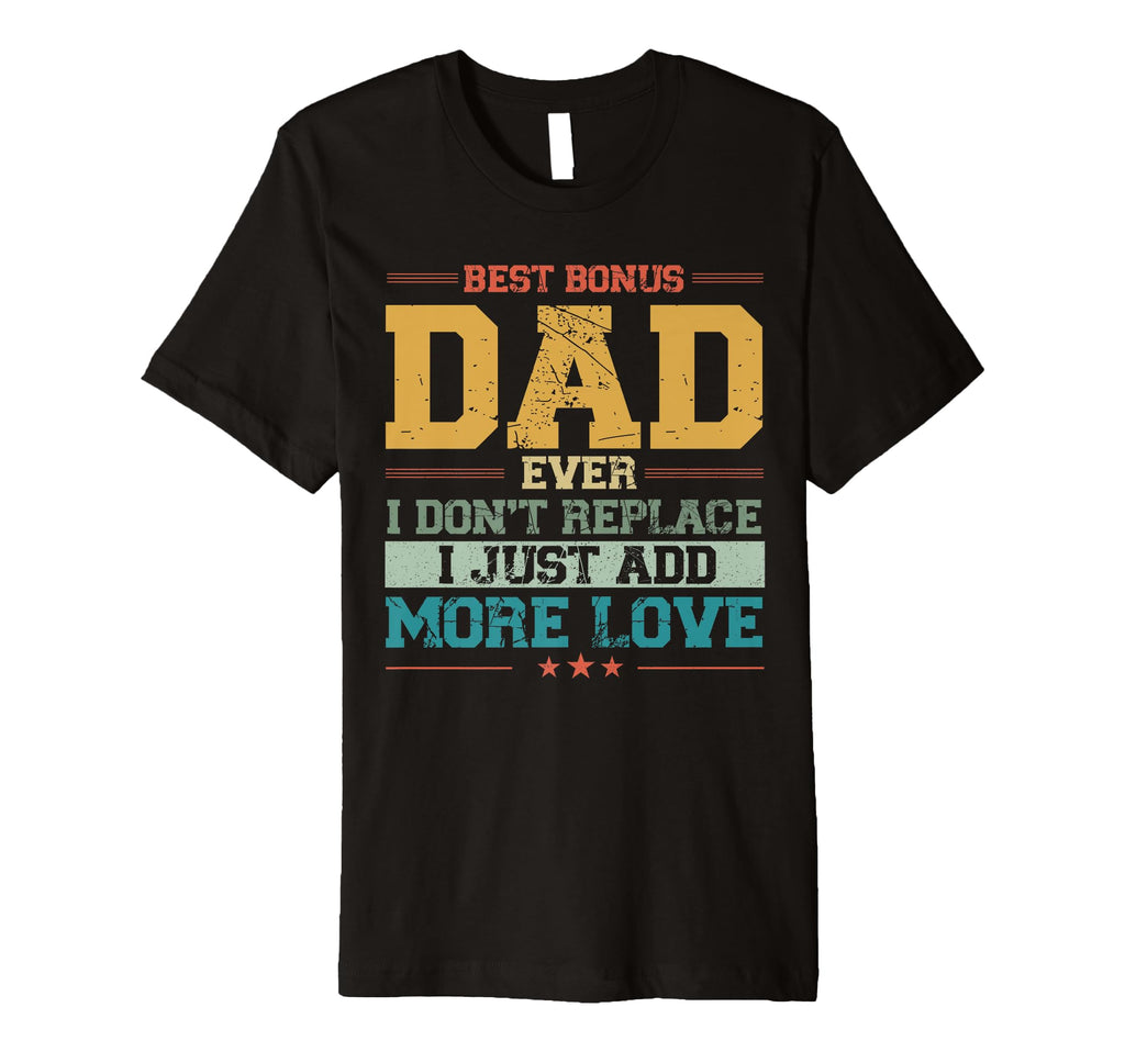 Best Bonus Dad Ever I Dont Replace I T-Shirt - Minimalist Print Unisex - T-Shirt, Sweatshirt, Hoodie