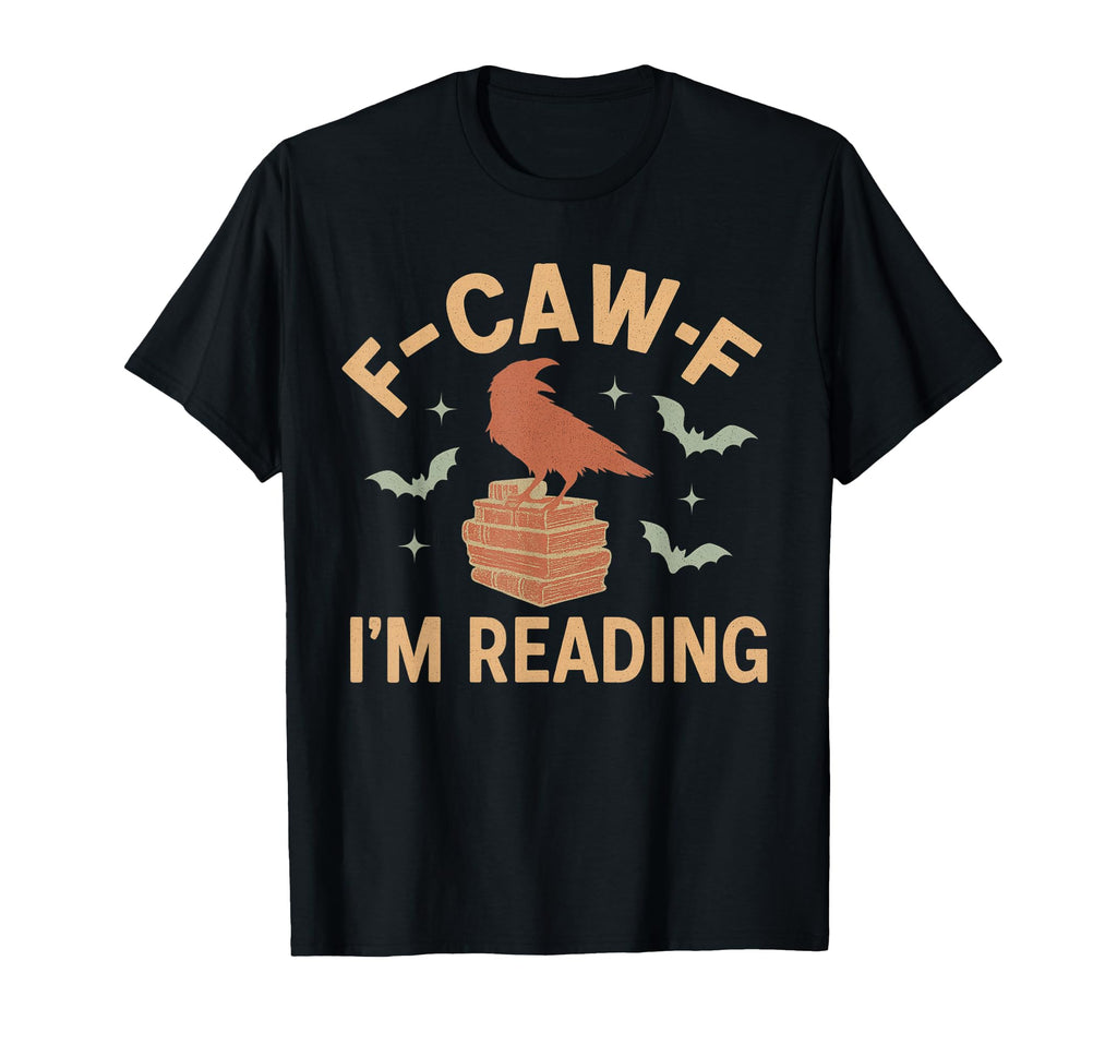 F Caw F Im Reading Crow Book Lover T-Shirt - Novelty Apparel Unisex - T-Shirt, Sweatshirt, Hoodie