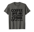 Coffee Gets Me Started Jesus T-Shirt - Casual Everyday Wear Men Women - T-Shirt, Sweatshirt, Hoodie