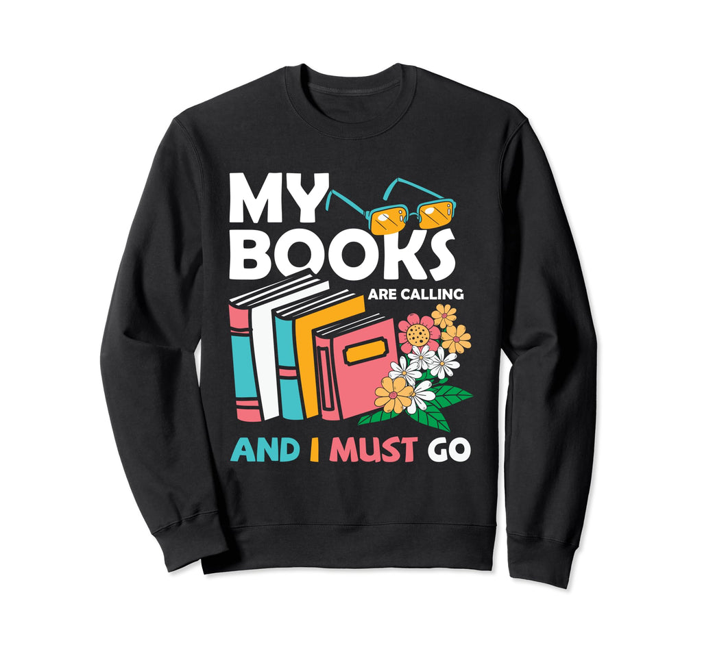 My Books Are Calling And I Must Go Sweatshirt - Trendy Graphic Unisex - T-Shirt, Sweatshirt, Hoodie