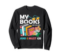 My Books Are Calling And I Must Go Sweatshirt - Trendy Graphic Unisex - T-Shirt, Sweatshirt, Hoodie