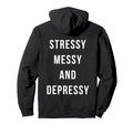 Stressy Messy Depressy Overthinker Hoodie - Novelty Apparel for Adults - T-Shirt, Sweatshirt, Hoodie