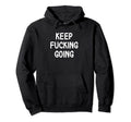 Funny Keep Fucking Going Joke Sarcastic Hoodie - Fun Novelty Design Unisex - T-Shirt, Sweatshirt, Hoodie