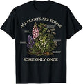 All Plants are Edible Some Only Once Funny Botany Gardening T-Shirt Unisex T-shirt, Sweatshirt, Hoodie, Long Sleeve Tee - T-Shirt, Sweatshirt, Hoodie