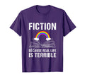 Fiction Because Real Life Is T-Shirt - Casual Everyday Wear Men Women - T-Shirt, Sweatshirt, Hoodie