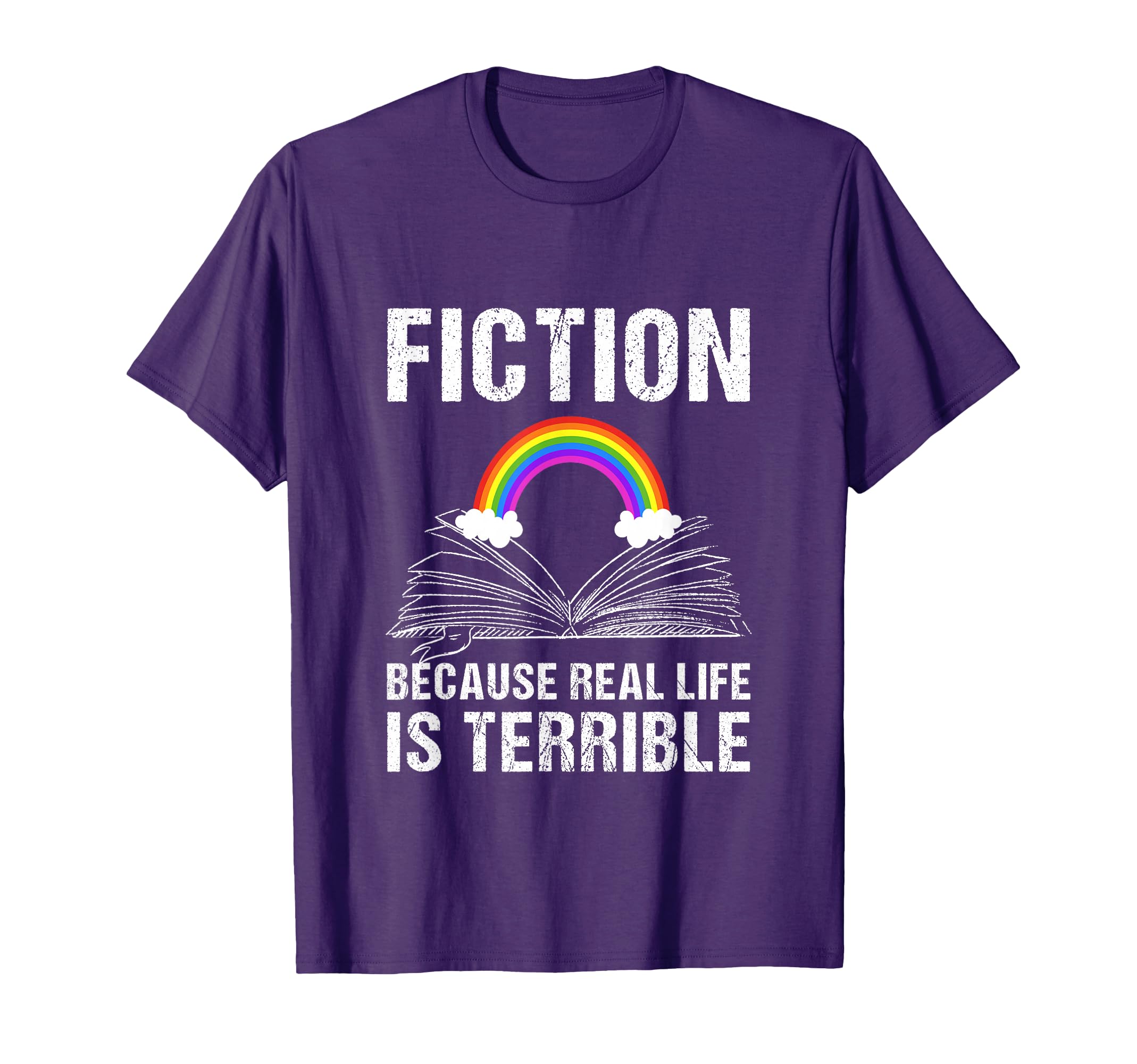 Fiction Because Real Life Is T-Shirt - Casual Everyday Wear Men Women - T-Shirt, Sweatshirt, Hoodie