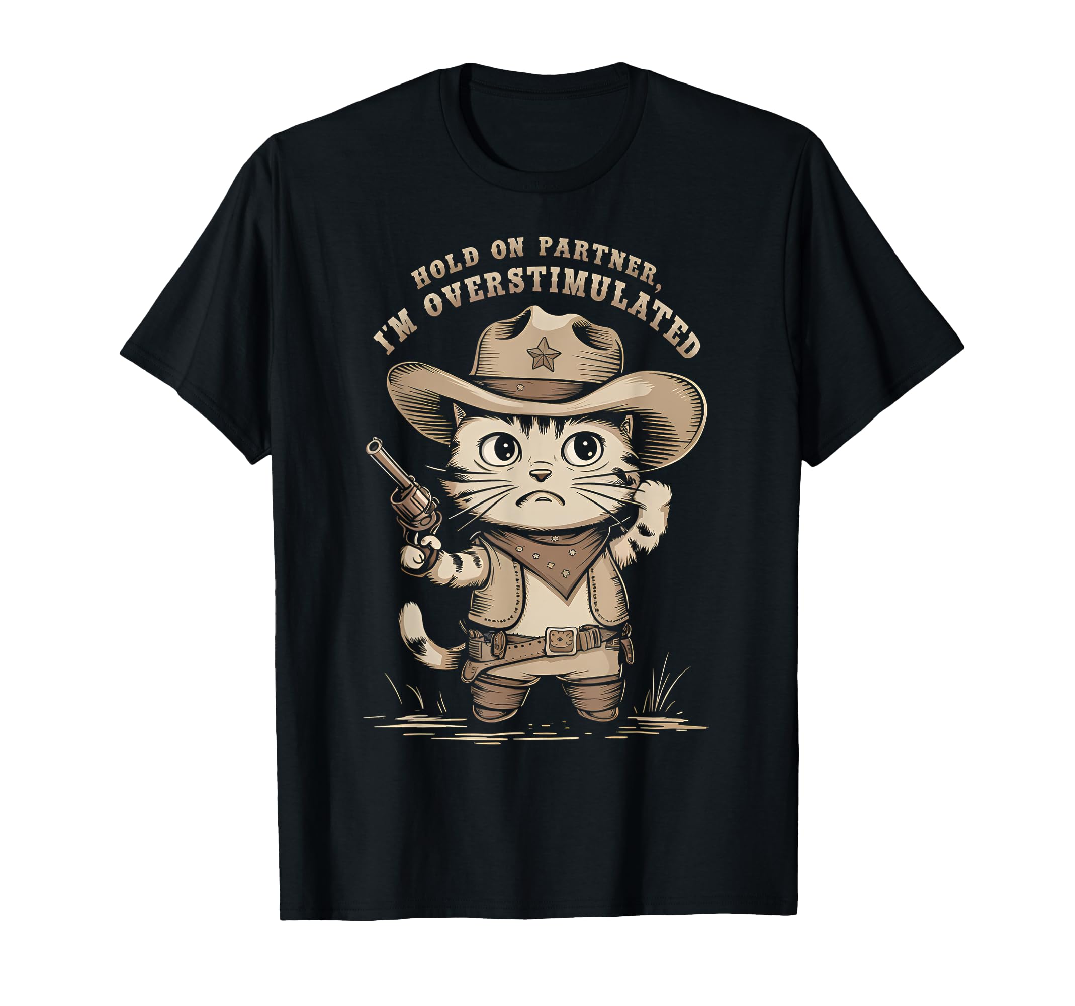 Hold Partner Im Overstimulated Western Cat T-Shirt - Graphic Print Unisex - T-Shirt, Sweatshirt, Hoodie