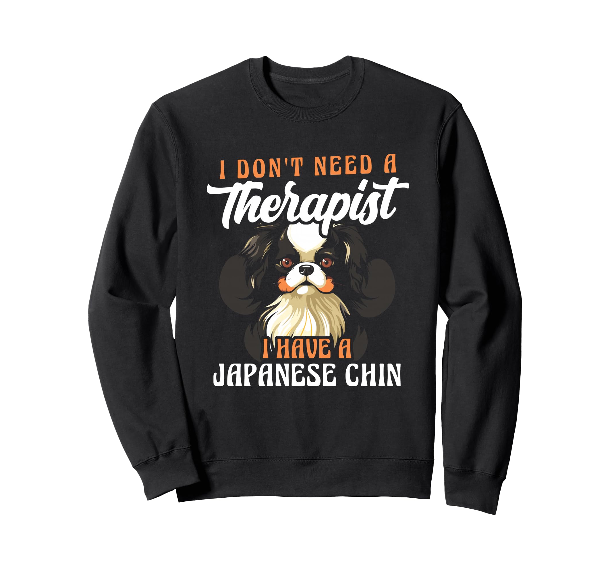 I Dont Need Therapist I Have Sweatshirt - Fun Novelty Design for Adults - T-Shirt, Sweatshirt, Hoodie