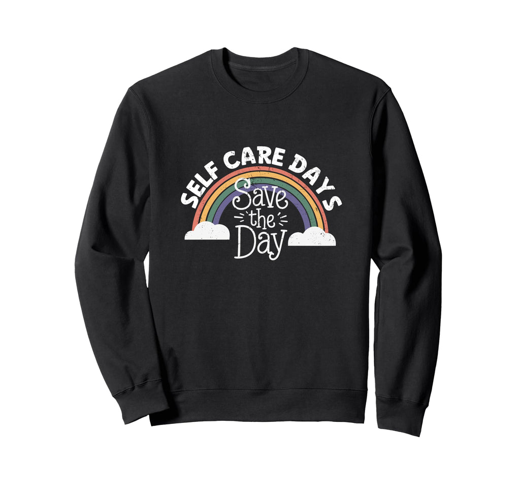 Self Care Days Save Day Sweatshirt - Fun Novelty Design for Adults - T-Shirt, Sweatshirt, Hoodie