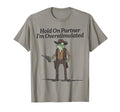 Hold Partner Im Overstimulated Cowboy T-Shirt - Aesthetic Graphic Unisex - T-Shirt, Sweatshirt, Hoodie