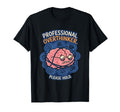 Professional Overthinker Please Hold Brain T-Shirt - Graphic Print Unisex - T-Shirt, Sweatshirt, Hoodie