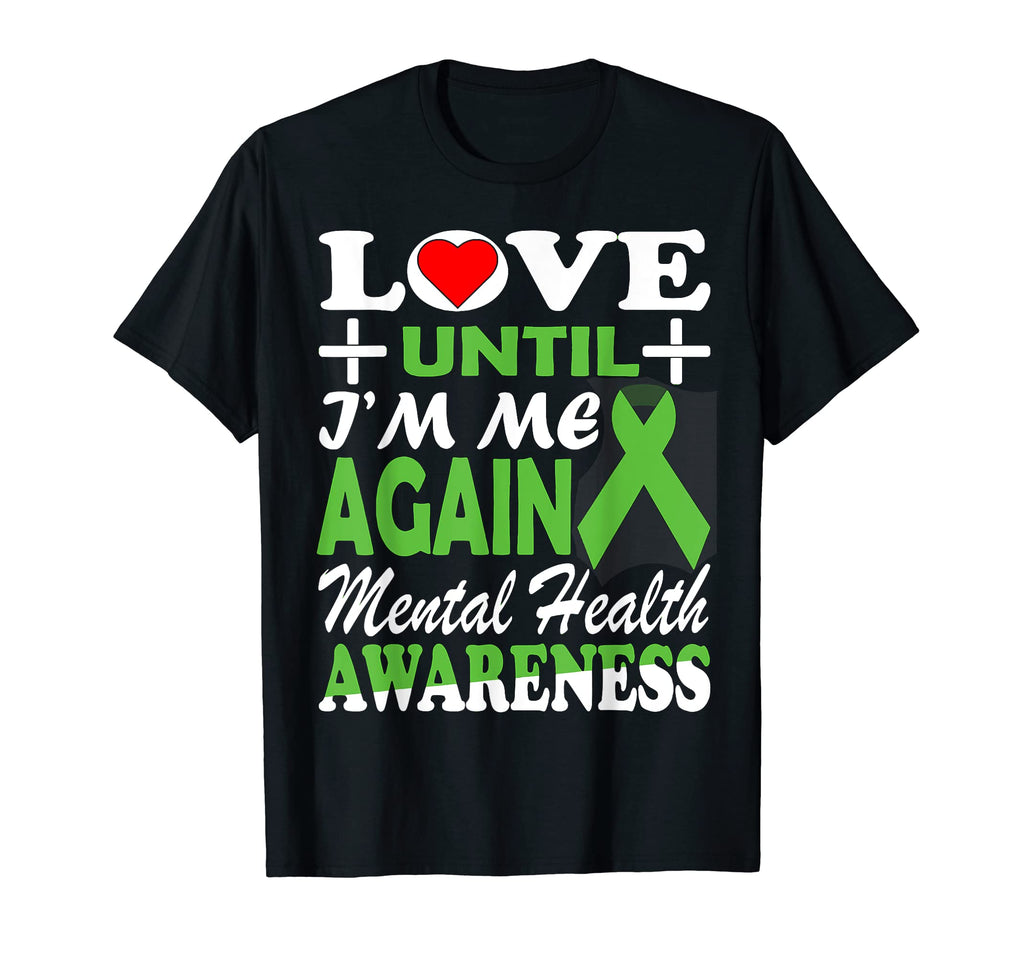 Love Until Im Me Again Mental Health T-Shirt - Custom Art Print Men Women - T-Shirt, Sweatshirt, Hoodie