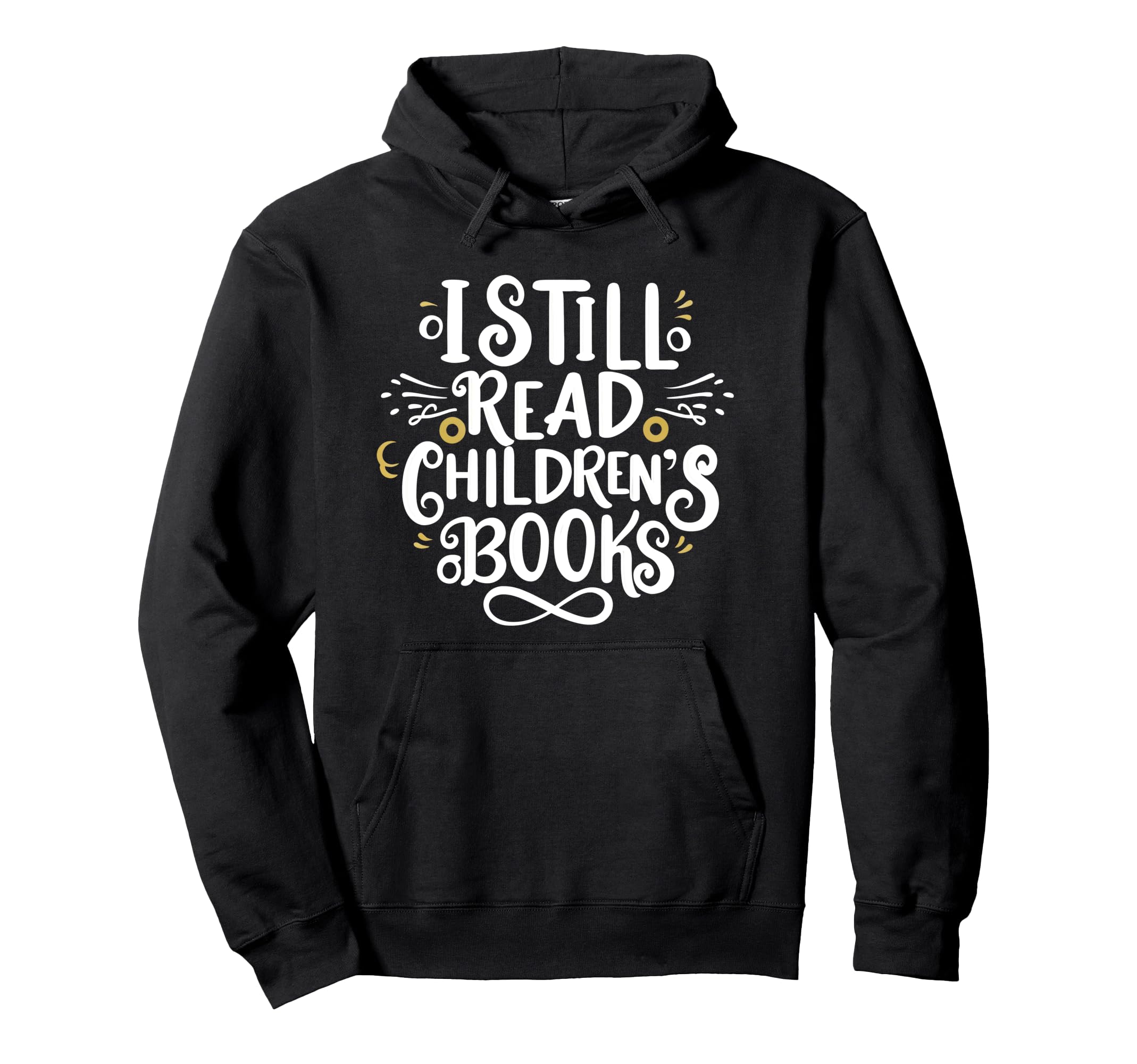 I Still Read Childrens Books School Hoodie - Trendy Graphic for Adults - T-Shirt, Sweatshirt, Hoodie