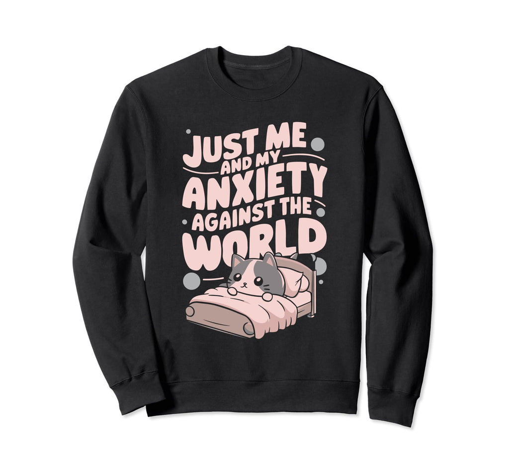 Just Me And My Anxiety Against World Sweatshirt - Fun Novelty Design Unisex - T-Shirt, Sweatshirt, Hoodie