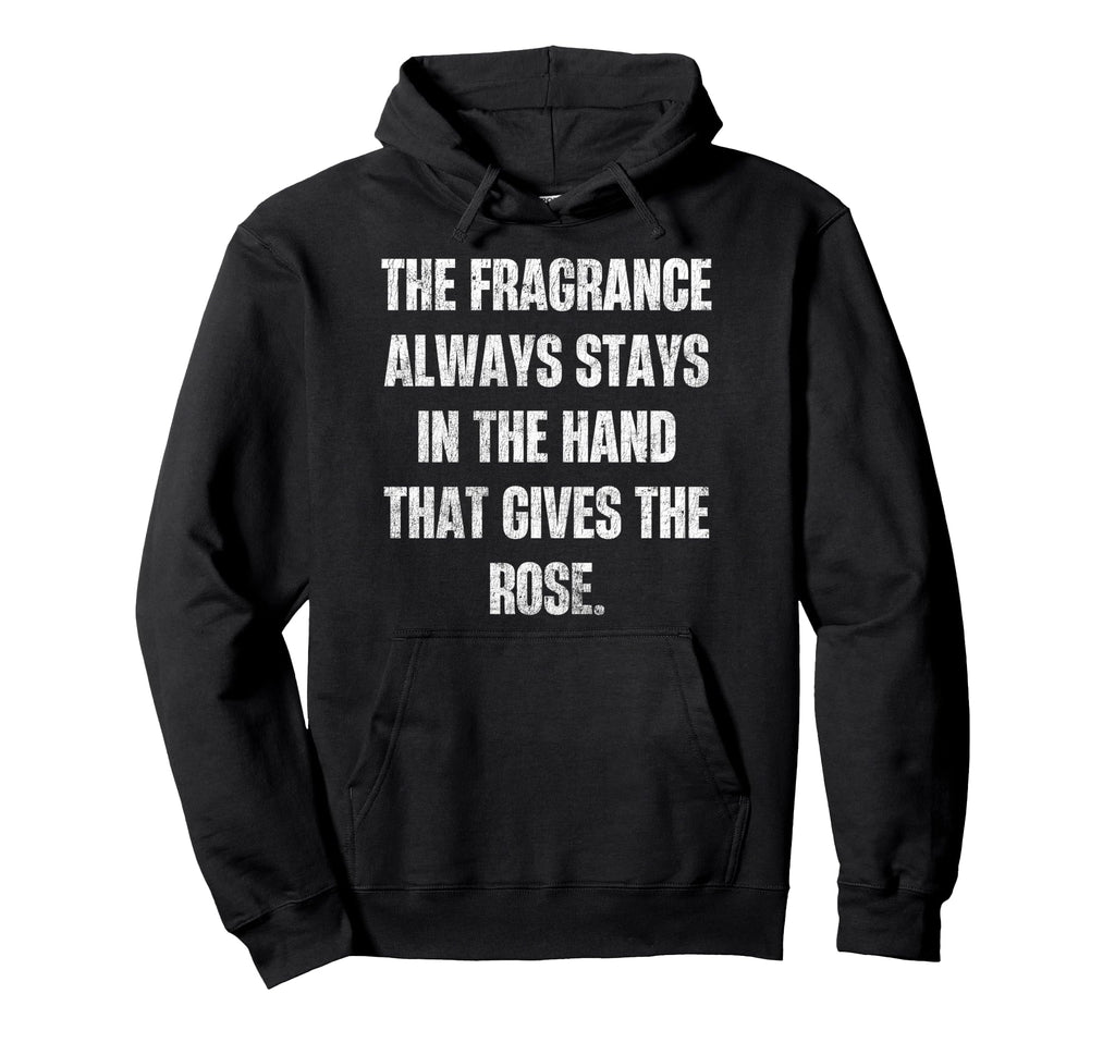 Fragrance Always Stays Hand Gives Rose Hoodie - Unique Graphic Men Women - T-Shirt, Sweatshirt, Hoodie