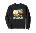 No Such Thing As Too Many Books Funny Sweatshirt - Minimalist Print Unisex - T-Shirt, Sweatshirt, Hoodie