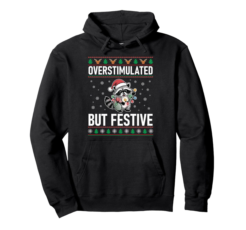 Overstimulated But Festive Raccoon Hoodie - Fun Novelty Design for Adults - T-Shirt, Sweatshirt, Hoodie