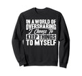Antisocial I Keep Things To Myself Sweatshirt - Fun Novelty Design Unisex - T-Shirt, Sweatshirt, Hoodie
